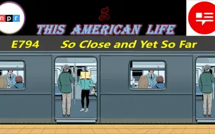 Download Video: [英语播客+字幕] This american life   E794 So close and yet so far