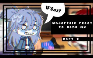 Download Video: Undertale reacts to sans Au||Gacha Life||Undertale||part 2||