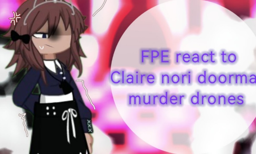 FPE react to Claire as nori DORMAN哔哩哔哩bilibili