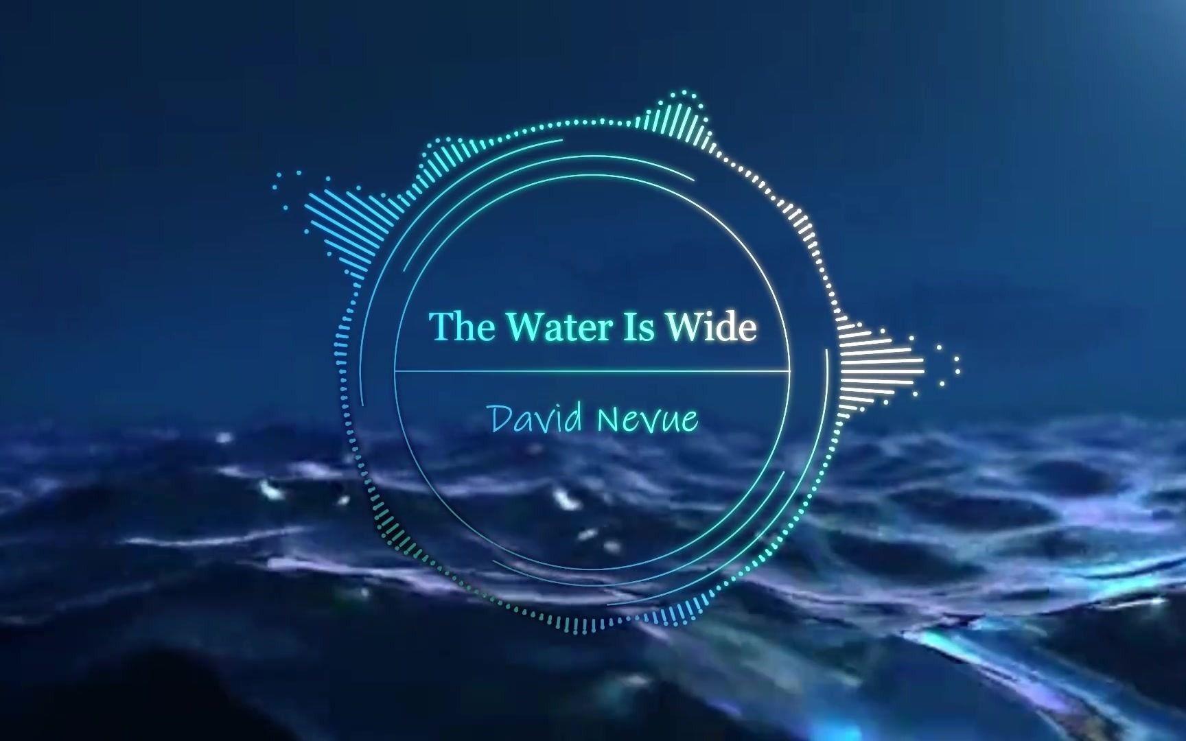 [图]减压纯音乐欣赏《The Water Is Wide》肖邦式新古典主义音乐，曲调温婉，浪漫唯美