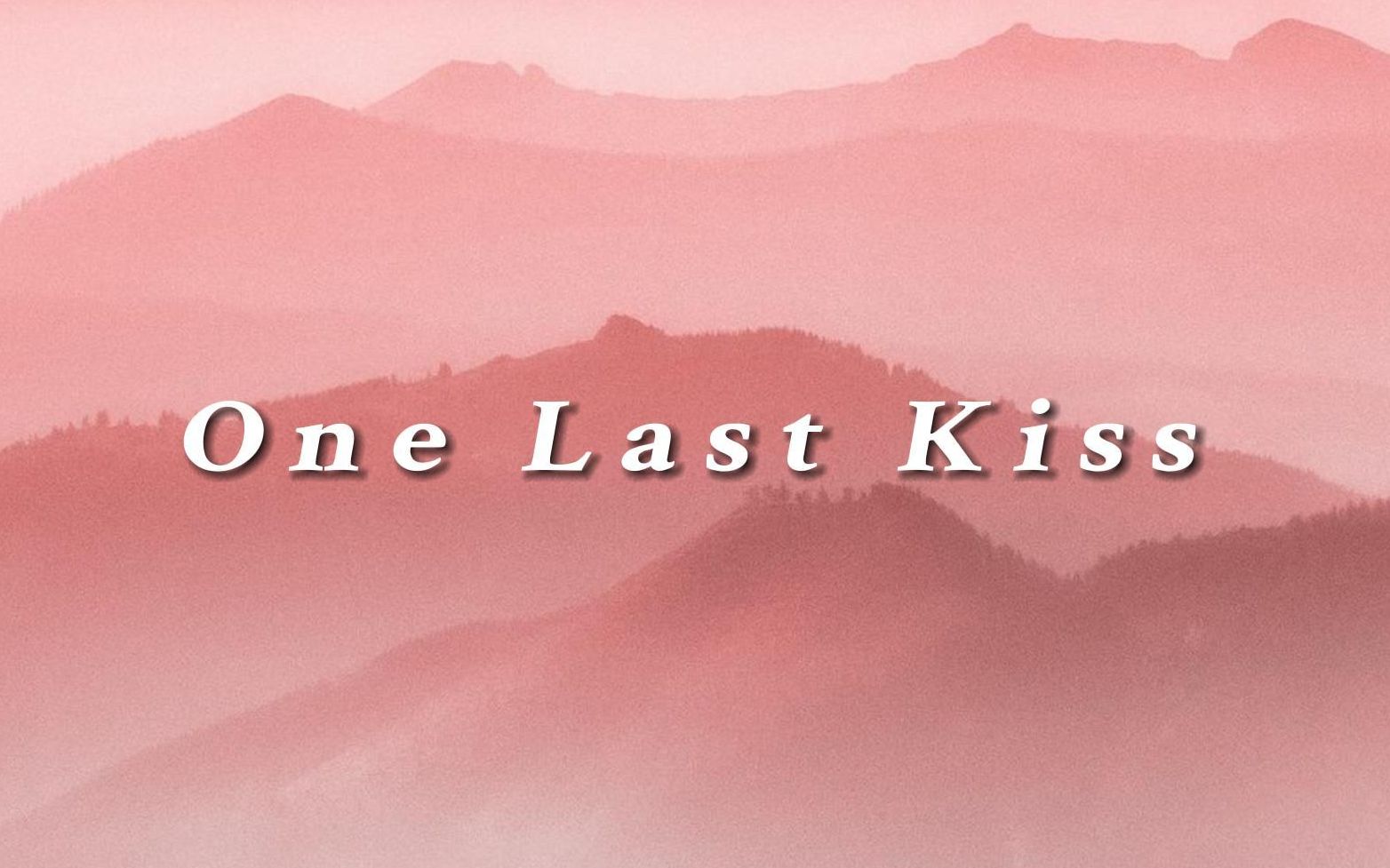 [图]【动态歌词排版】One Last Kiss | 悲情、治愈、cp必备、命运感