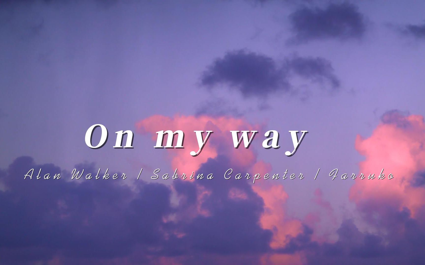 [图]"请你清醒的走好自己的人生道路，无视流言蜚语"| On my way-Alan Walker / Sabrina Carpenter / Farruko