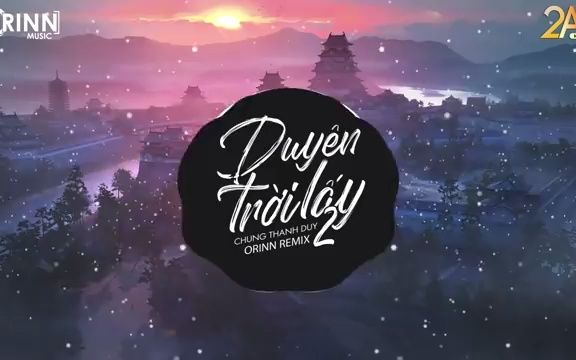 [图]Duyên Trời Lấy 2 Orinn Remix Chung Thanh Duy Nhạc EDM 8D