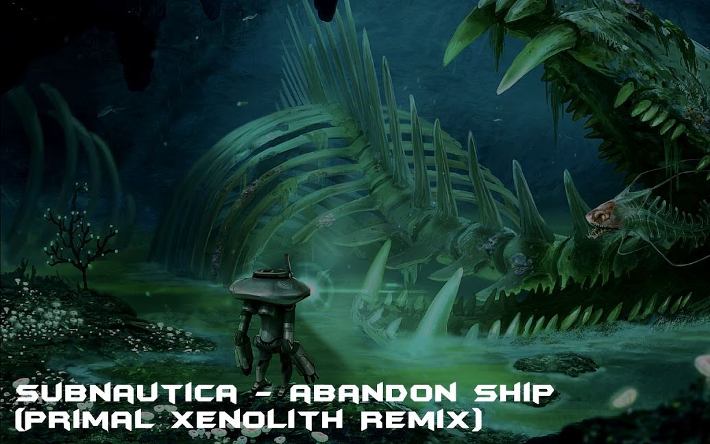 [图]【音乐搬运】Subnautica - Abandon Ship (Primal Xenolith Remix)