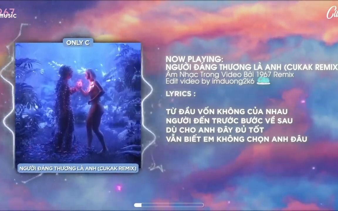 [图]Người Đáng Thương Là Anh - Only C ft. Nguyễn Phúc Thiện「Cukak Remix」/ Audio Lyri