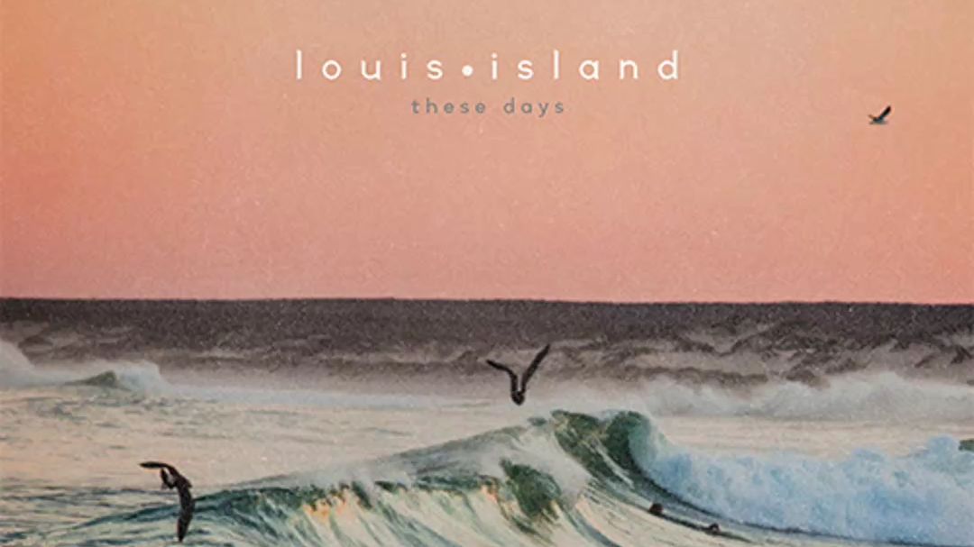 Louis Island-These Days 听完这首歌，我们就可以做朋友
