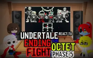 Download Video: UNDERTALE REACT TO ENDING TIME OCTET FIGHT PHASE 5 (Request)