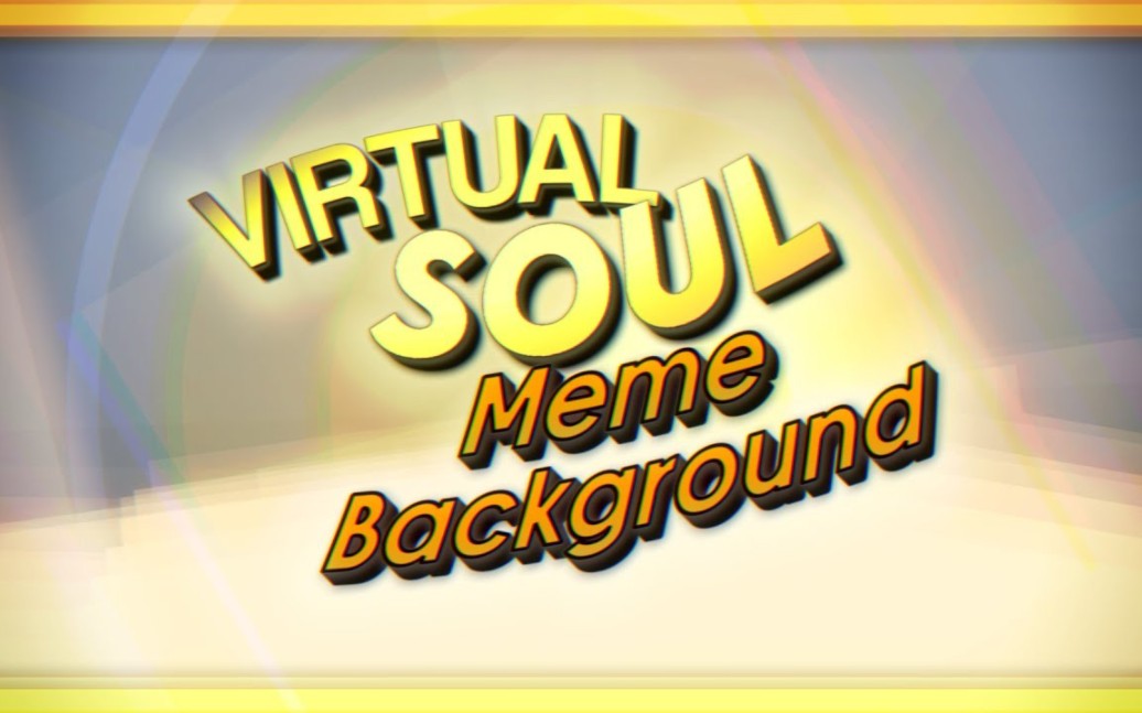 【VIRTUAL SOUL】meme背景哔哩哔哩bilibili