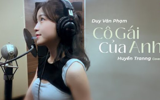 [图](越南翻唱歌曲)Cô Gái Của Anh(我的女孩) - Duy Văn Phạm | Huyền Tranng Cover