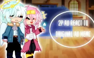 Download Video: 2p au react to original au meme - 2p au [gacha club]