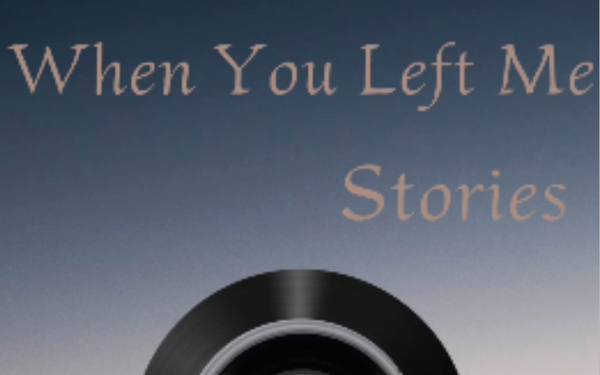 [图]宝藏歌曲分享 When You Left Me——Stories