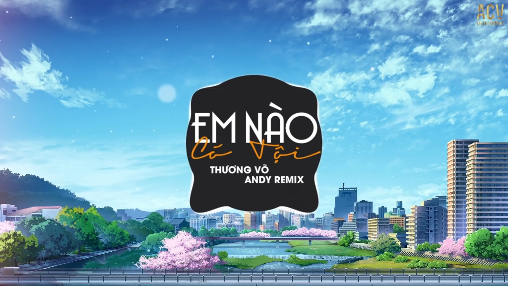 [图]Em Nào Có Tội (Andy Remix) - Thương Võ | Nhạc Trẻ Remix EDM Tik Tok