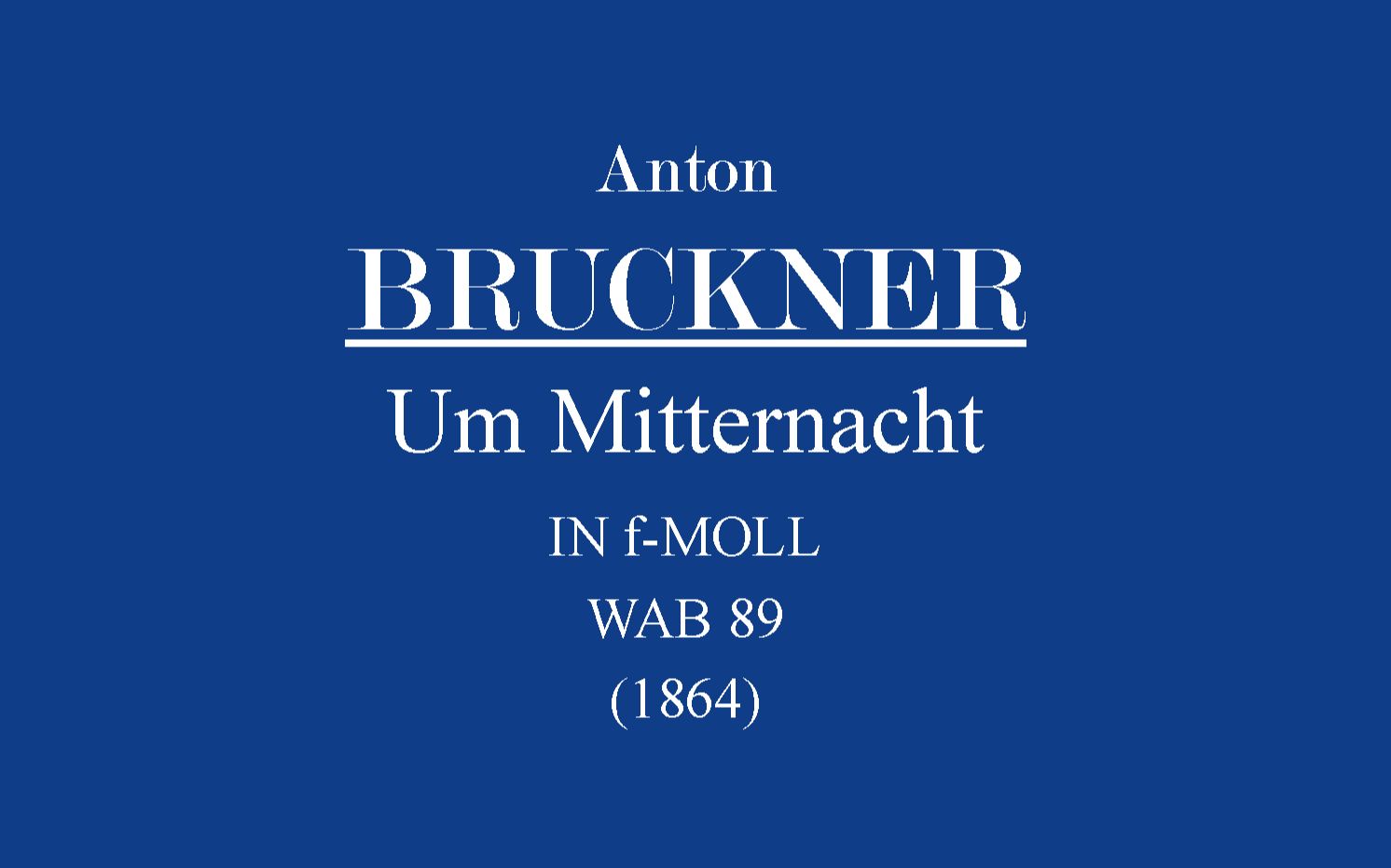 [图]Anton Bruckner-Um Mitternacht.WAB 89