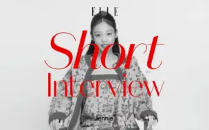 Download Video: 【Glamour中字】221025 JENNIE ELLE Korea杂志短采访 中文字幕