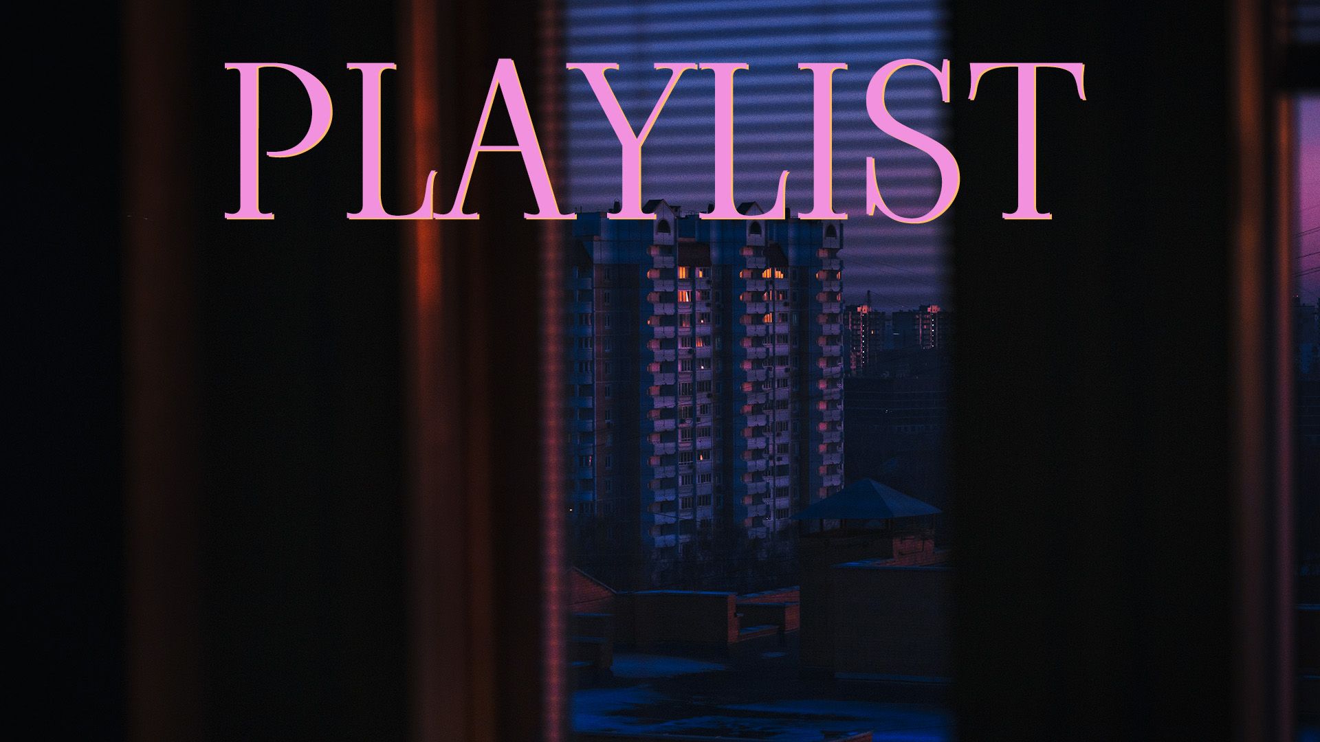 Playlist? | ???????? | 城市暮色20分钟时刻，沉浸音乐世界 | CHILL | 音乐电台