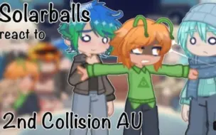 --  SolarBalls react to 2nd Collision AU -- __ Gacha club __ 2х