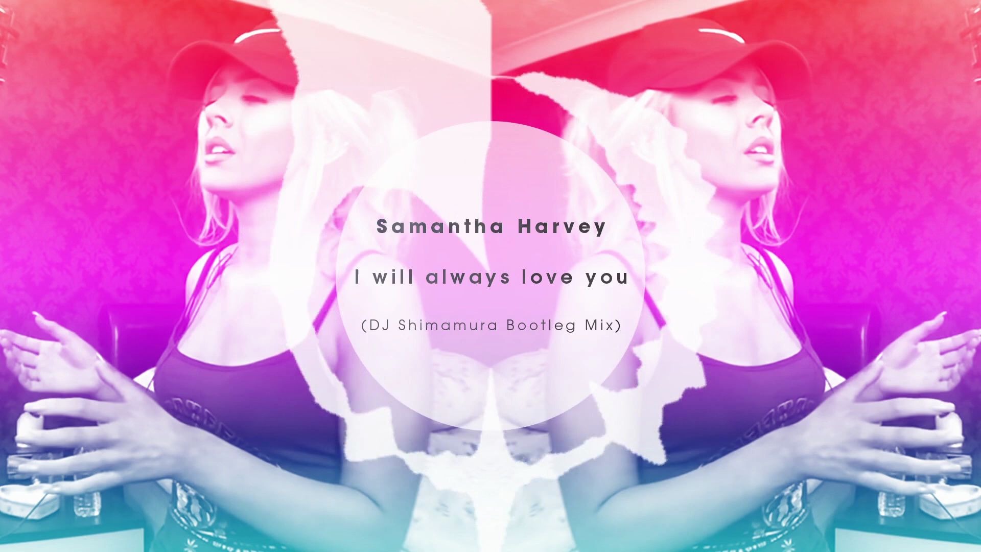 [图]Samantha Harvey - I will always love you (DJ Shimamura Bootleg Mix)