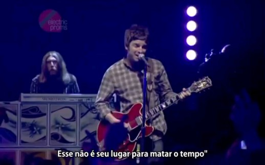 [图]Oasis - The Importance of Being ldle - Legendado BR ILive Electric Proms 2008