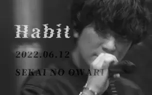 Download Video: 【SEKAI NO OWARI】Habit（全曲live 2022.06.12）【字幕】