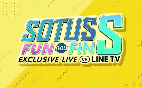 [图]【一年生S/SotusS】Sotus S Fun ก่อน Fin EXCLUSIVE LIVE @LineTV独家直播官方版丨一年生S全员综艺直播