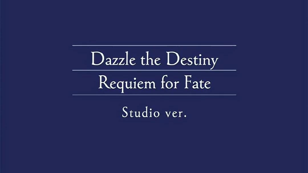 Dazzle the Destiny/Requiem for Fate (Studio ver.)_哔哩哔哩_bilibili