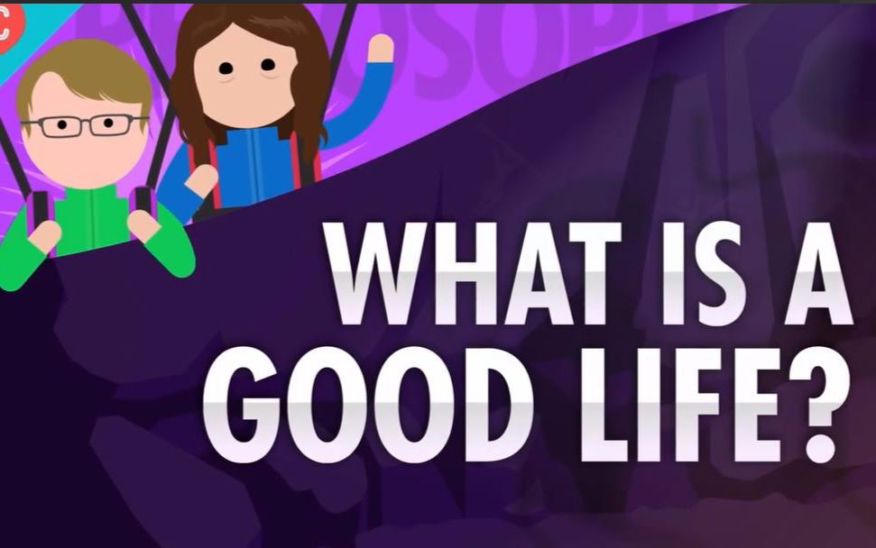 [图]【公开课】Crash Course Philosophy 46- What Is A Good Life【生肉】