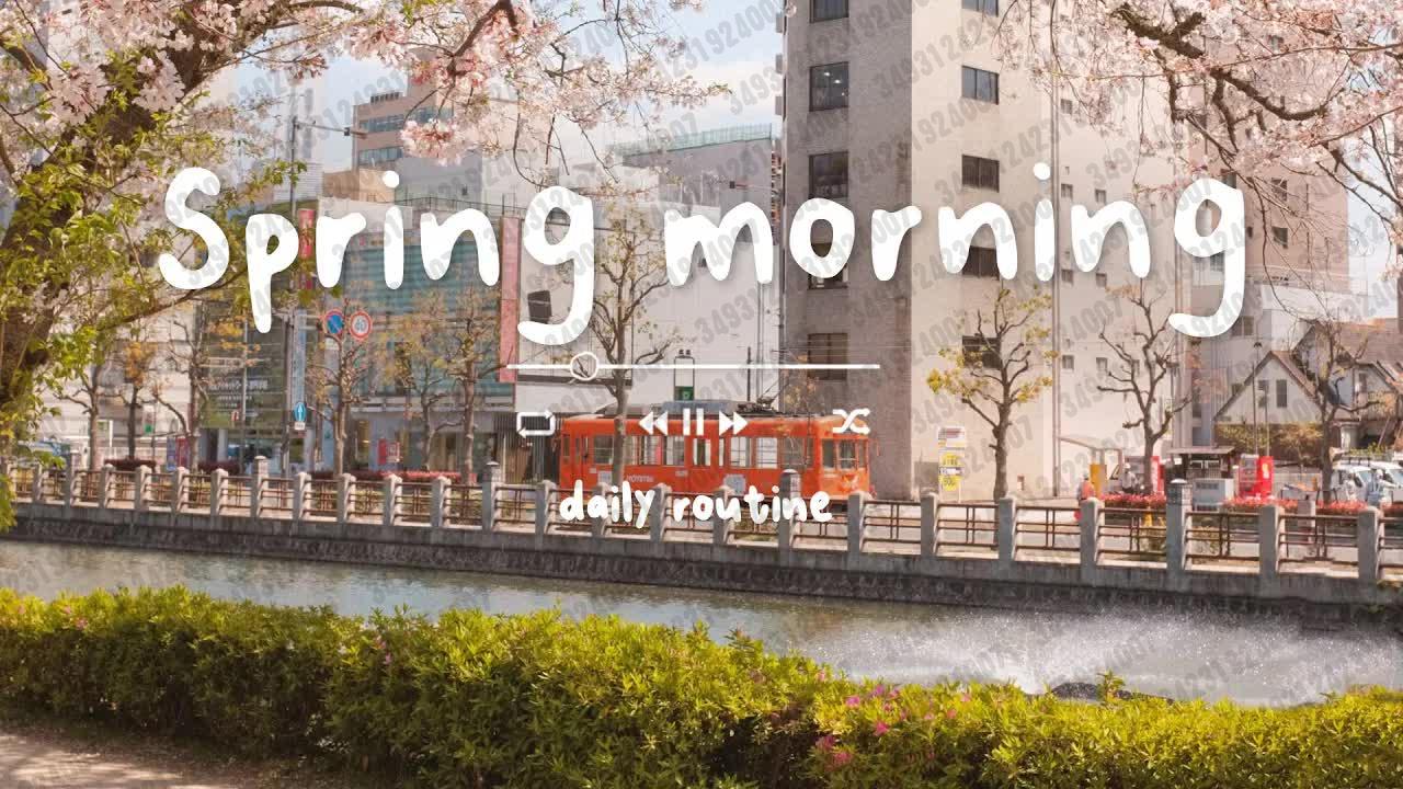 22 【daily routine】【工作bgm】2024年最好聽的春天歌曲|美好的一天