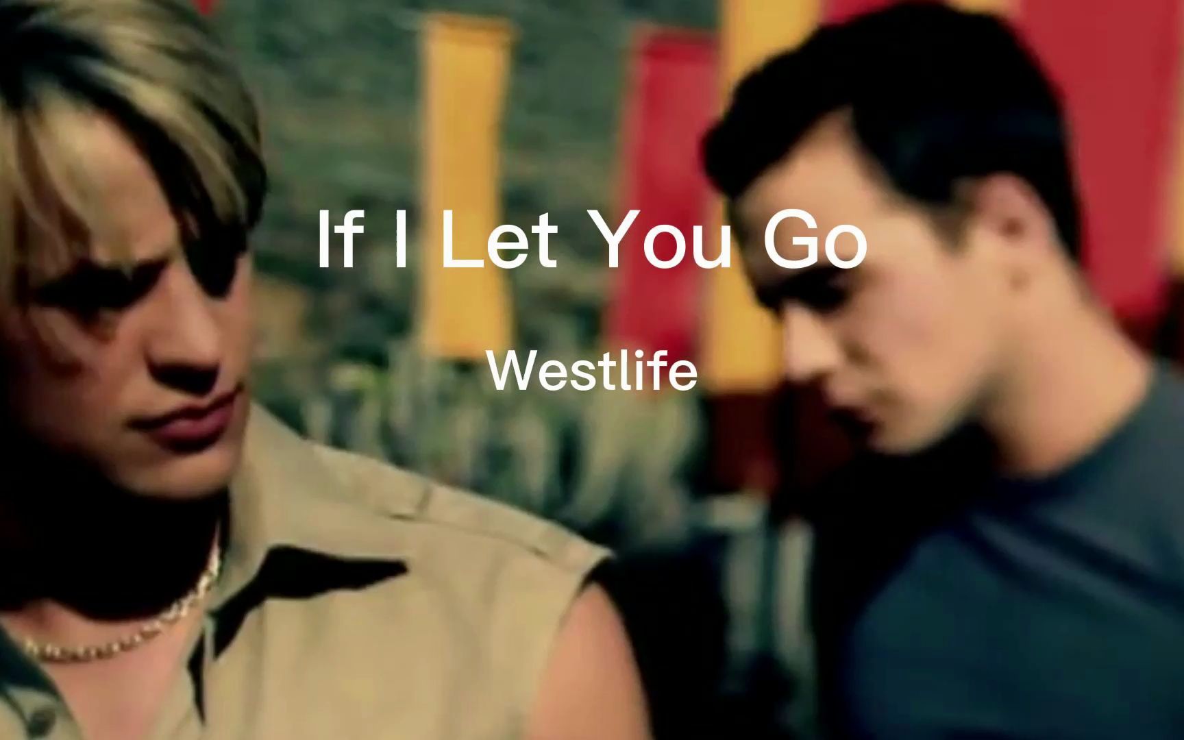 [图]重温经典Westlife（西城男孩）-《If I Let You Go》