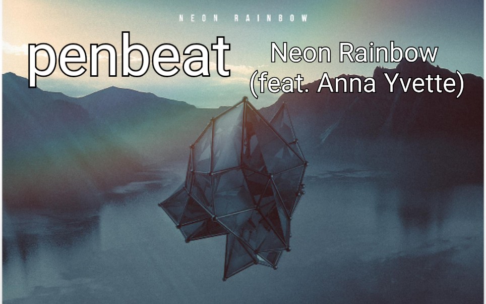 「penbeat」neon rainbow (feat. anna yvette)_哔哩哔哩_bilibili
