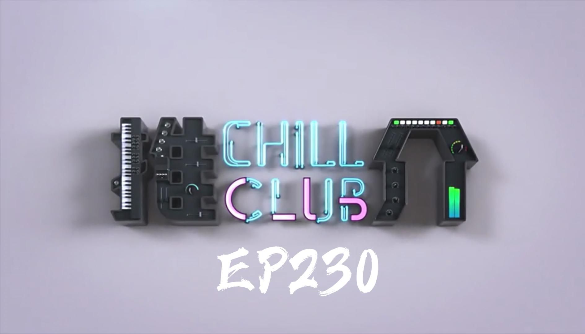 [图]《CHILL CLUB 推介榜 EP.230 | (Hi-Res) 纯享版》