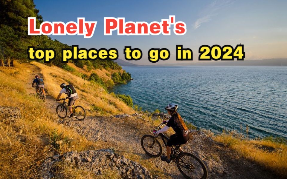 [图]英语新闻朗读——Lonely Planet’s top places to go in 2024