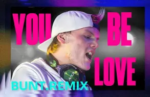 Скачать видео: YOU BE LOVE(BUNT REMIX)