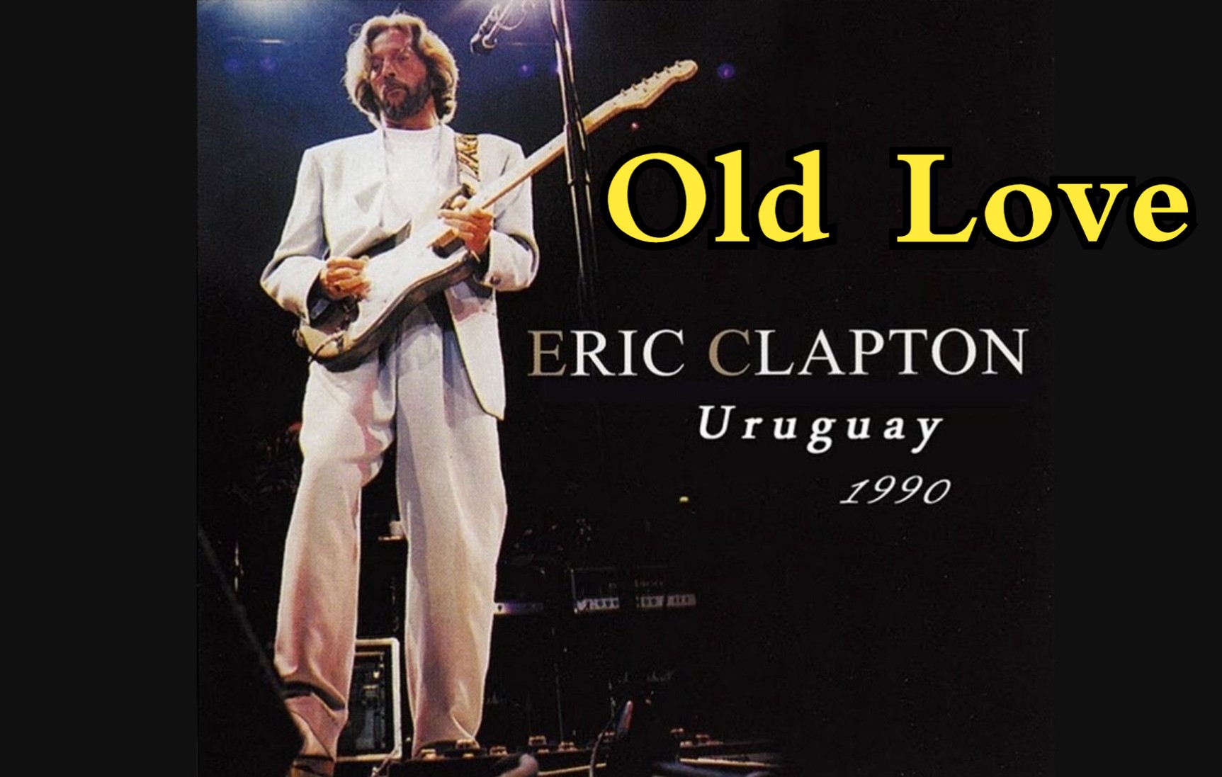  Old Love  高音质Uruguay版本  90年 【吉他之神】Eric Clapton 系列 (加强版)哔哩哔哩bilibili