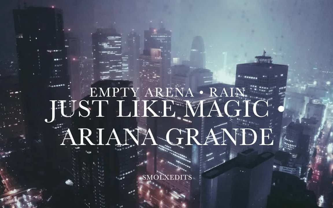 [图]在雨中起舞：Ariana Grande - just like magic（空旷雨声版/建议戴耳机）