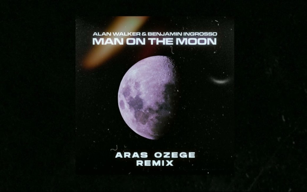 [图]Alan Walker & Benjamin Ingrosso - Man On the Moon (Aras Özege Remix)