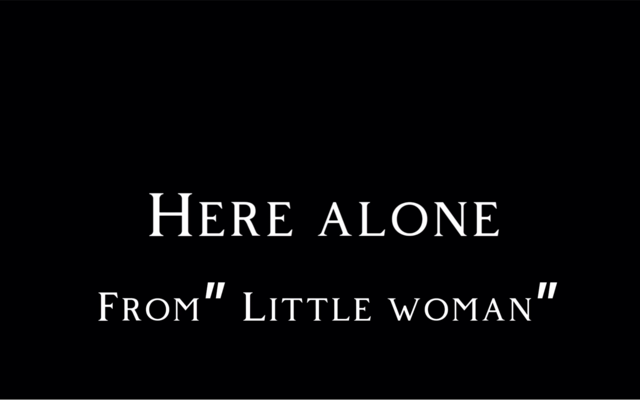 [图]“Here alone” 选自音乐剧《小妇人》“Little women”