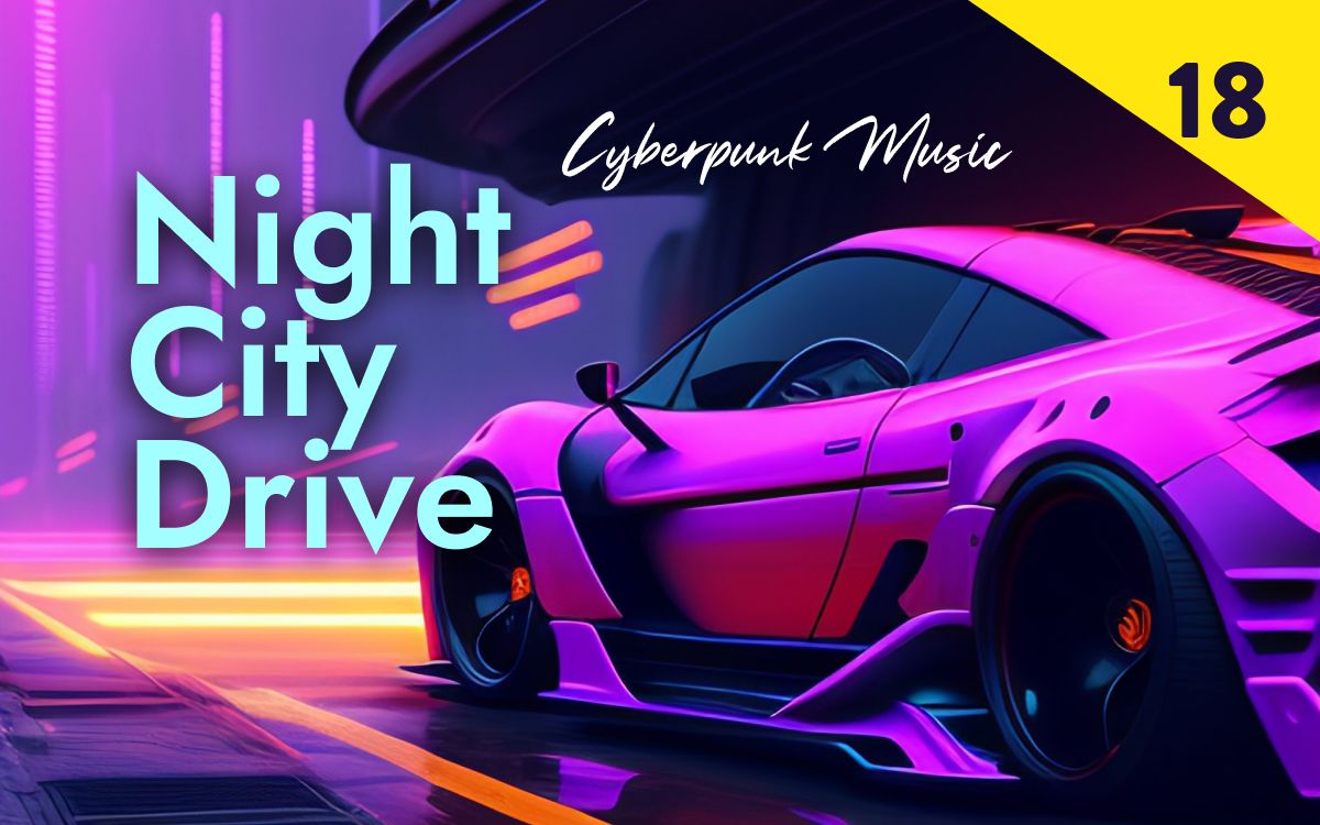 【赛博朋克音乐夜之城18】Night City Drive 深夜开车最佳音乐哔哩哔哩bilibili