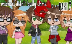 Download Video: if michael didn’t bully chris (FINAL PART) // READ DESCRIPTION || gacha club