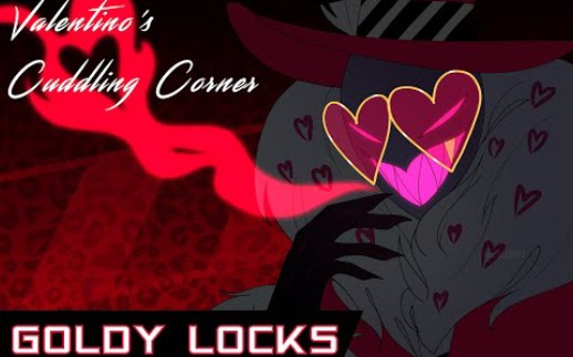 [图]VALENTINO'S CUDDLING CORNER (GOLDY LOCKS): Hazbin Hotel [Story Time]