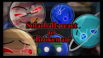 下载视频: 【react】Solarballs/太阳系的天体球 反应Broken au__☆Part1__