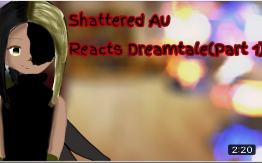 [图]Shattered AUReacts Dreantale(Part 1/?)-GCRV