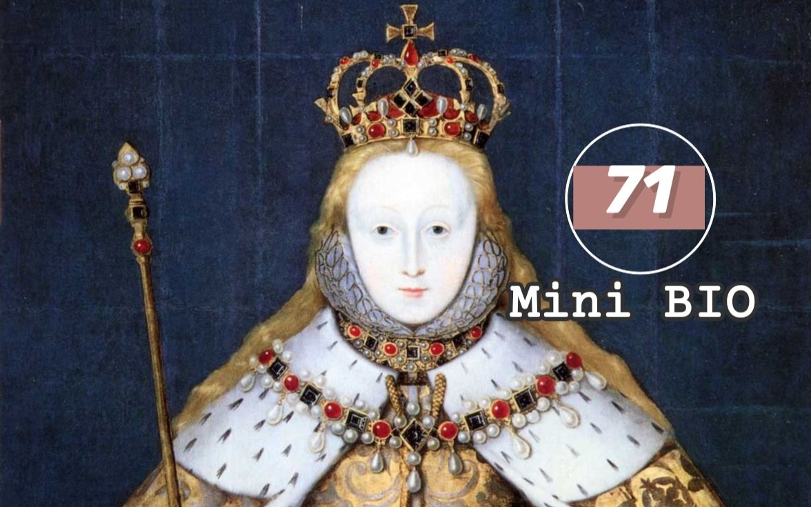 [图]【Mini BIO】迷你人物纪录片系列71：Queen Elizabeth I（伊丽莎白一世女王）【自制中英双字幕】