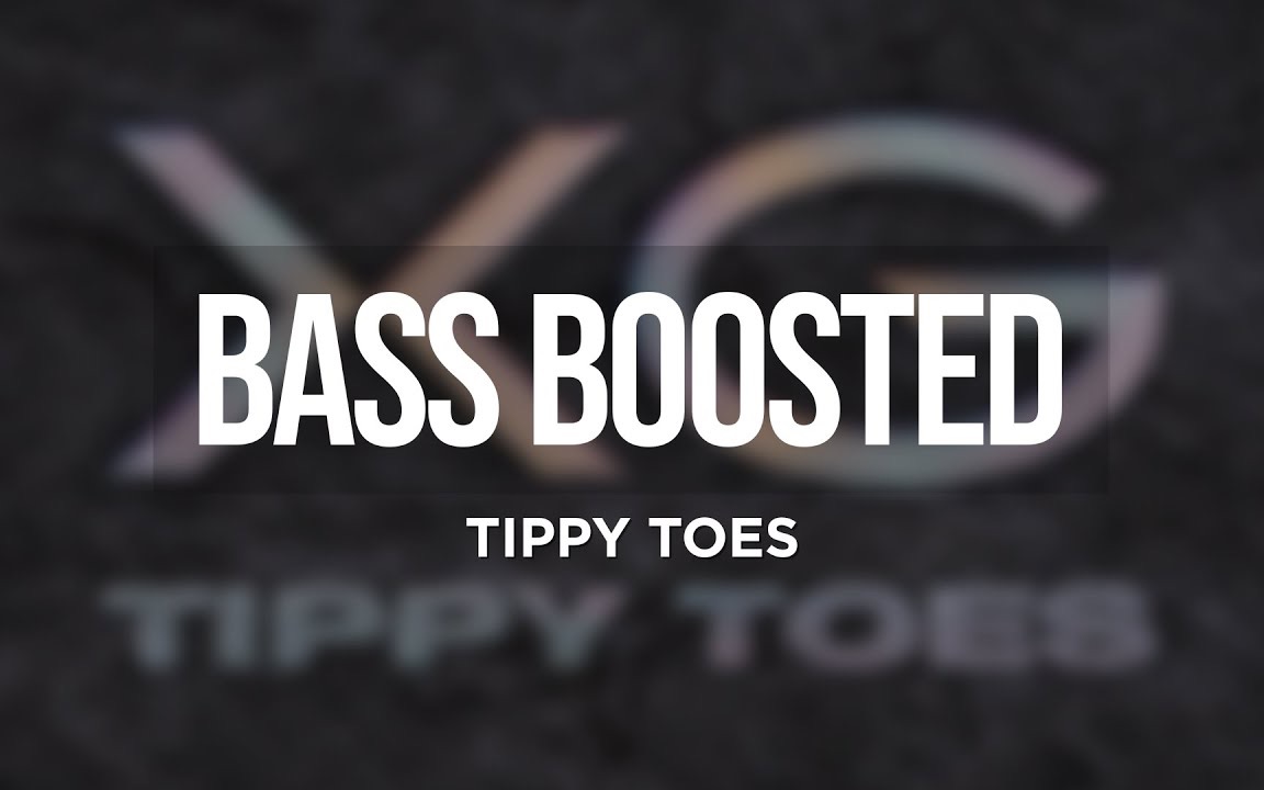 [图]【Tippy Toes重低音】XG Tippy Toes低音加深版 *耳机食用 BASS BOOSTED