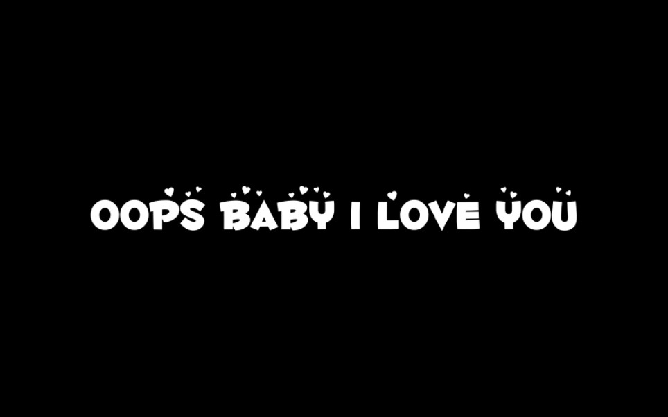 【Oops】动态歌词排版分享‖Oops baby I love you哔哩哔哩bilibili