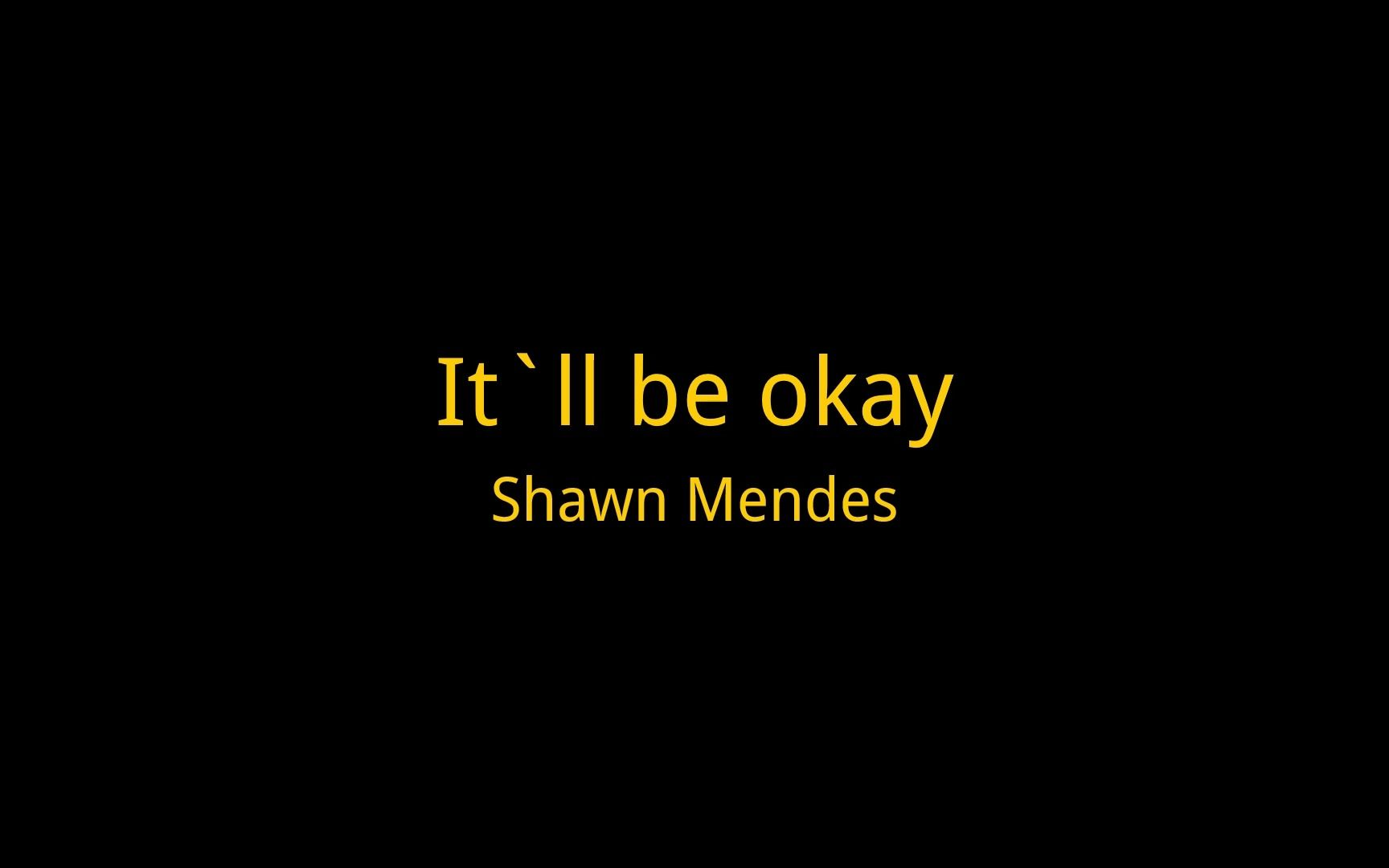 [图]高考特辑 | It`ll be okay - Shawn Mendes