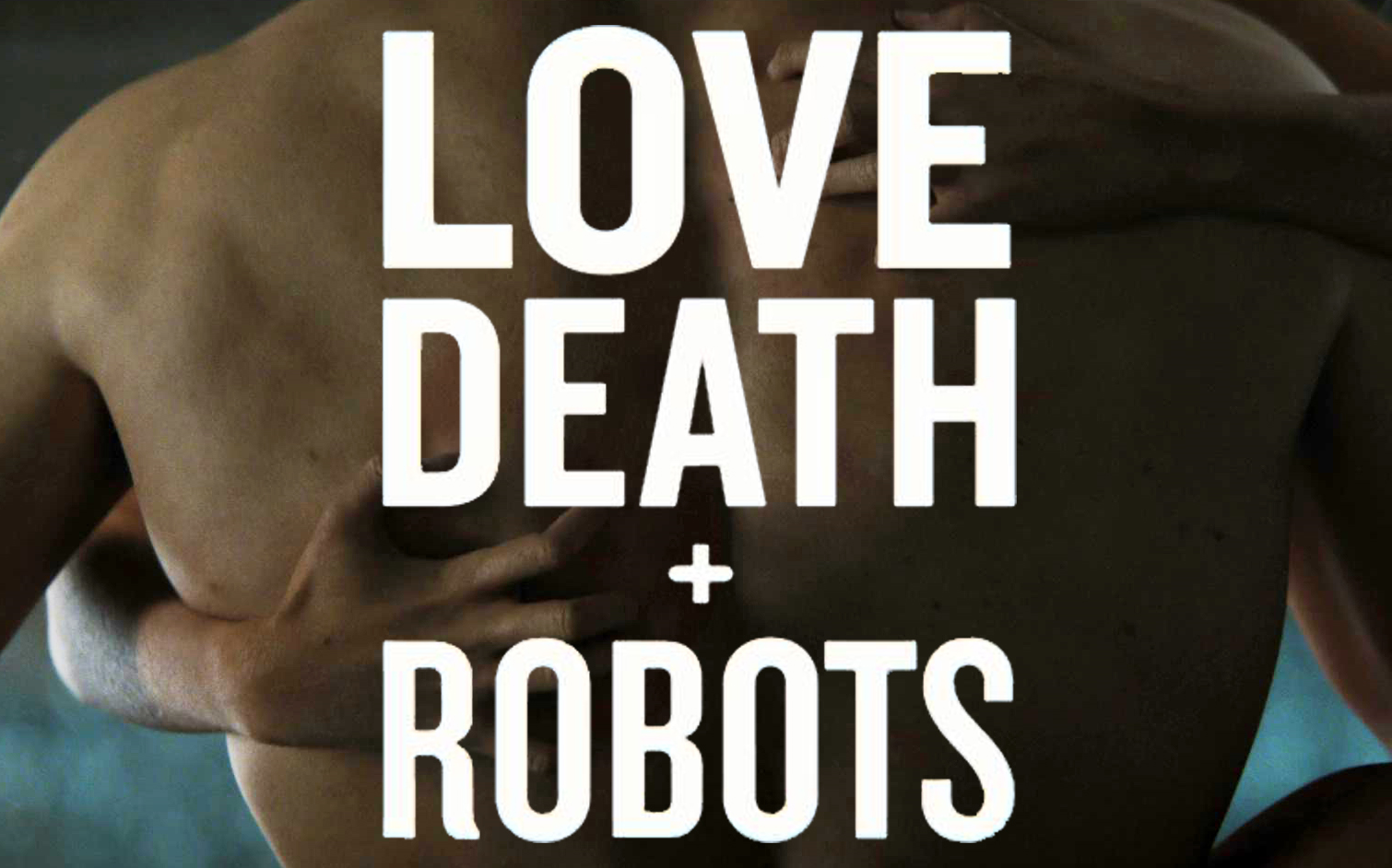 [图]【混剪】[爱、死亡和机器人]Love, Death& Robots