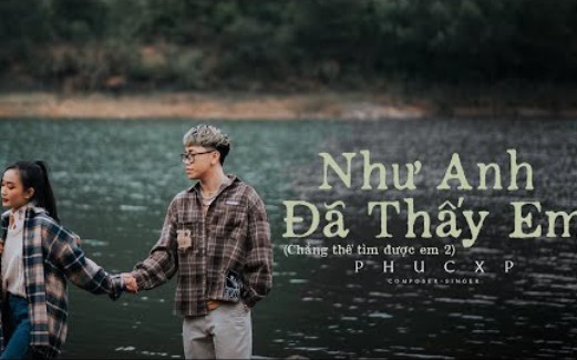 [图](越南歌曲)PhucXp - Nhu Anh Da Thay Em( 新安达代替你) (CTTDE 2) | Official Video