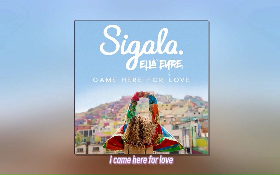 [图]【进来听歌！S3#2】Came Here For Love - Sigala&Ella Eyre