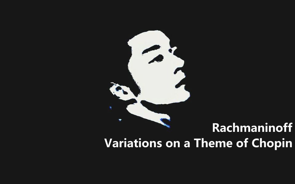 [图]【潘潘piano】拉赫玛尼诺夫 肖邦主题变奏曲 Rachmaninoff Variations on a Theme of Chopin, Op.22