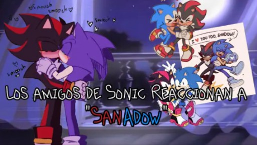 【Sonic反应】Los amigos de Sonic [+Sonic] Reaccionan a SanAdow 𐟏Ž[ShadowXSonic]𐟦”哔哩哔哩bilibili